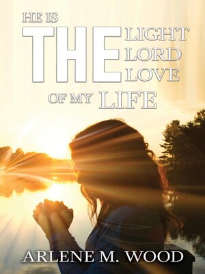 cover image of He Is the Light, the Lord, the Love of My Life